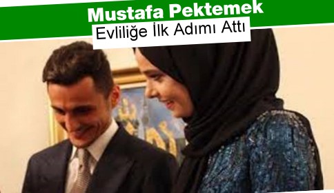 Mustafa Pektemek Evliliğe İlk Adımı Attı