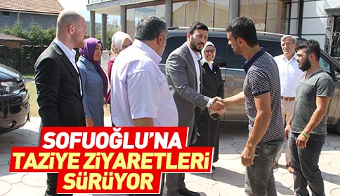 Sofuoğlu Ailesi’ne Taziye Ziyaretleri Sürüyor