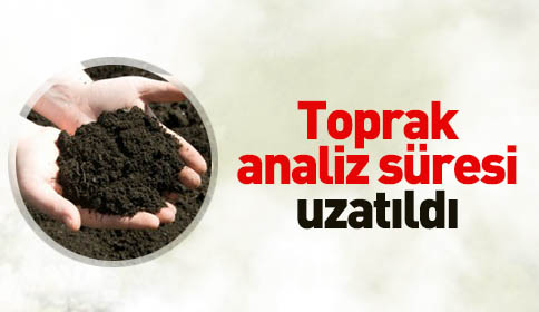 Toprak Analiz Süresi Uzatıldı