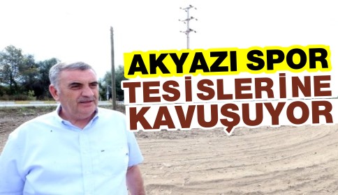 Akyazı Spor Tesisine Kavuşuyor