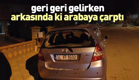 Geri Geri Gelirken Arabaya Çarptı