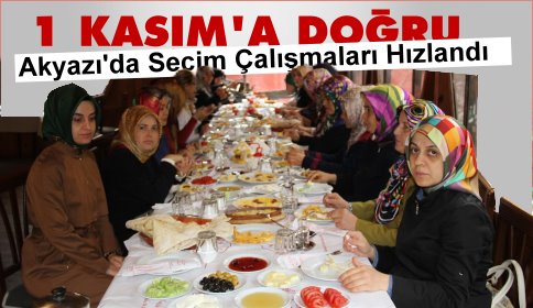 Akyazı’da Seçim Çalışmaları Hızlandı…