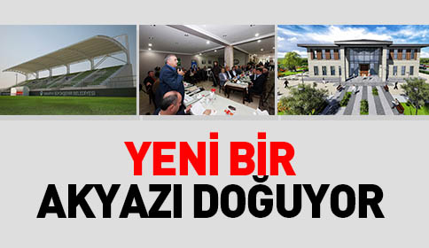 Yeni Bir Akyazı Doğuyor