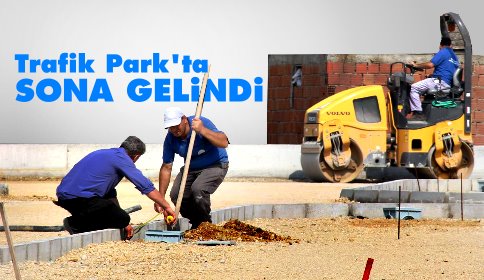 TRAFİK PARK ETRAFINDA ALT YAPI GÜÇLENİYOR