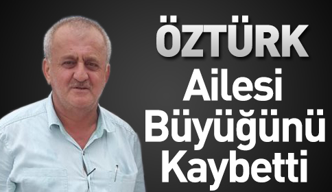 Öztürk Ailesi Büyüğünü Kaybetti