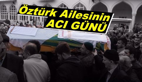 Öztürk Ailesi’nin Acı Günü