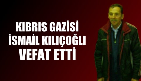Vefat İsmail Kılıçoğlu 