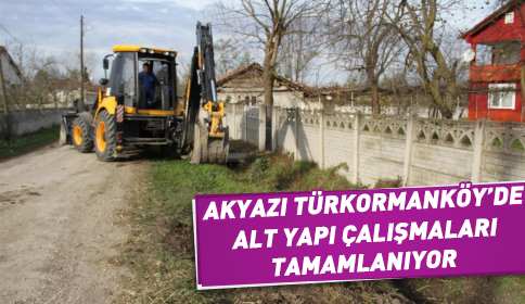 Akyazı Türkormanköy’de Alt Yapı Çalışmaları Tamamlanıyor