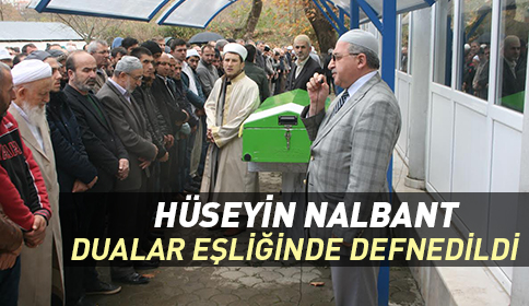 Hüseyin Nalbant Dualar Eşliğinde Defnedildi 
