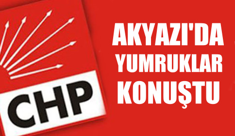 CHP’de Akyazı İlçe ‘da Tekme Tokat Birbirine Girdi