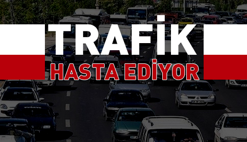 Trafik “Hasta Ediyor”