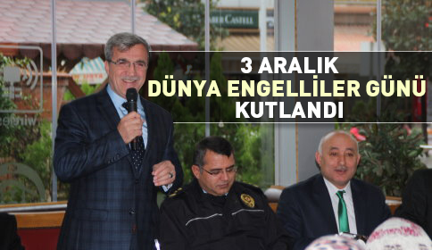 3 Aralık Dünya Engelliler Günü Kutlandı