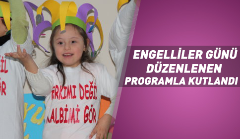 Engelliler Günü Düzenlenen Programla Kutlandı