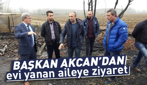 Başkan Akcan’dan Evi Yanan Aileye Ziyaret