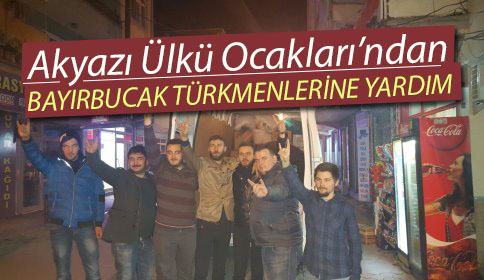 Akyazı Ülkü Ocakları’ndan Bayırbucak Türkmenlerine Yardım