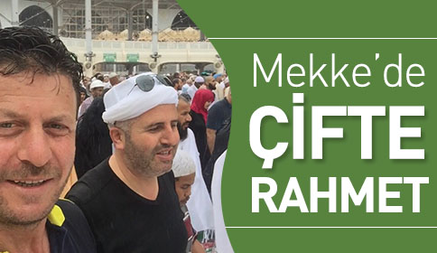 Mekke’de Çifte Rahmet