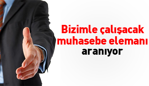 Bizimle Çalışacak Muhasebe Elemanı Aranıyor
