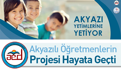 Akyazılı Eğitimcilerden “ Akyazı Yetimlerine Yetiyor “ Projesi Hayata Geçti
