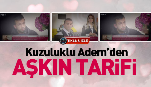 Kuzuluk’lu Adem Aşkın Tarifini Yaptı