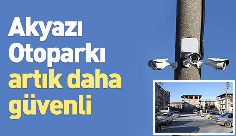 Akyazı Otoparkı Artık Daha Güvenli