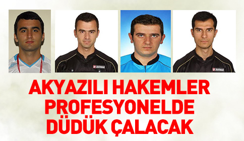 Akyazılı Hakemler Profesyonelde Düdük Çalacak