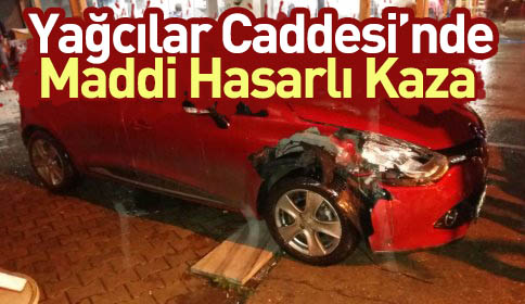 Yağcılar Caddesi’nde Maddi Hasarlı Kaza