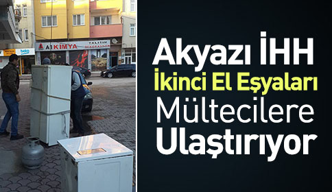 Akyazı İHH İkinci El Eşyaları İhtiyaç Sahibi Mültecilere Ulaştırıyor.
