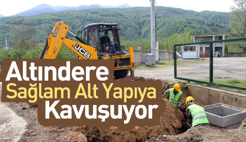 Altındere Sağlam Altyapıya Kavuştu