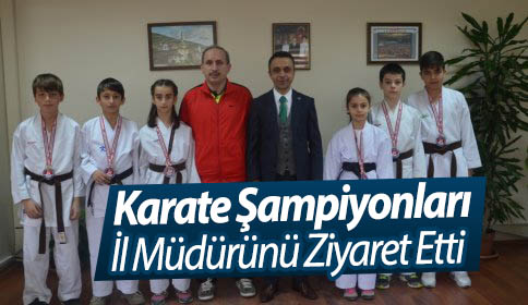 Karate Şampiyonları İl Müdürünü Ziyaret Etti
