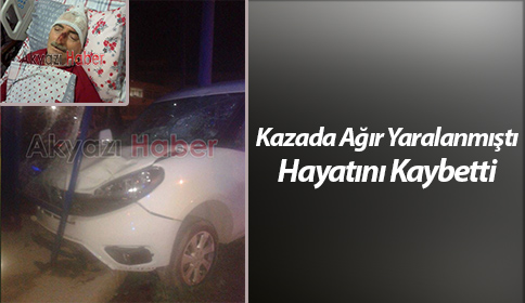Trafik Kazasında Ağır Yaralanan Feyzi Kuş hayatını kaybetti