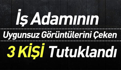 İş Adamına Şantaj Hapis Getirdi.