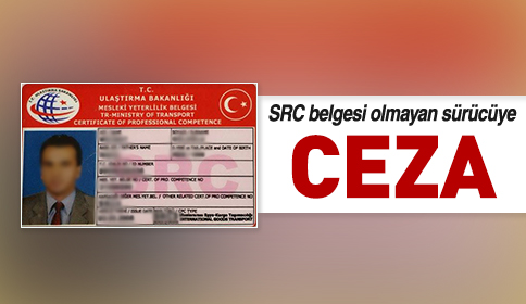 SRC belgesi Olmayan Sürücüye CEZA 