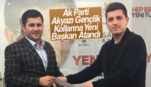 Ak Parti Akyazı Gençlik Kollarına Yeni Başkan Atandı