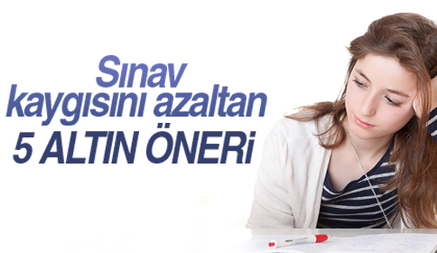 Sınav Kaygısını Azaltan 5 Altın Öneri