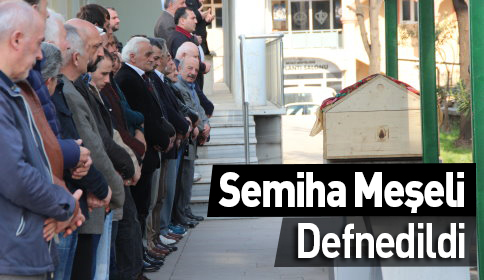 Semiha Meşeli Defnedildi