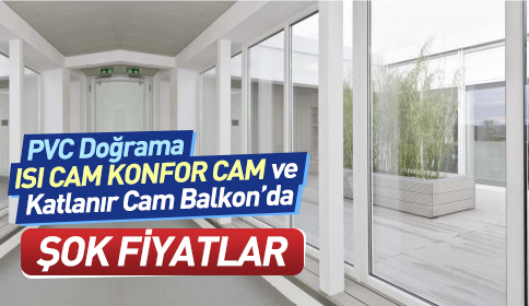 PVC, ISI CAM, KONFOR CAM VE KATLANIR CAM BALKON’DA ŞOK FİYATLAR