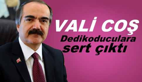 Vali Coş dedikoduculara sert çıktı!