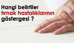 Hangi belirtiler tırnak hastalıklarının göstergesi