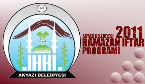 AKYAZI BELEDİYESİ 2011 YILI RAMAZAN İFTAR PROGRAMI