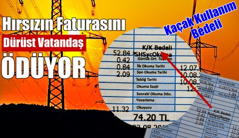DİKKAT! Kaçak Kullananların Faturasını ÖDÜYORUZ