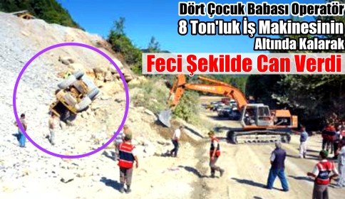 8 Tonluk İş Makinesinin Altında Kalan Operatör Öldü