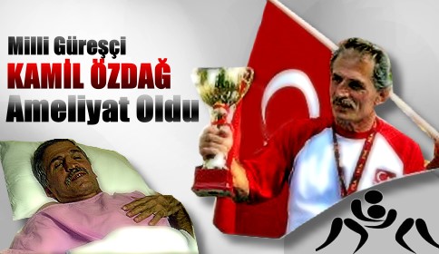 Milli güreşçi Kamil Özdağ fıtık ameliyatı oldu