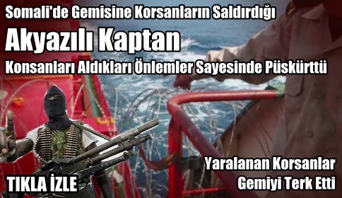 Akyazılı Kaptan’ın önlemleri Sayesinde Korsan Saldırından Kurtuldular.