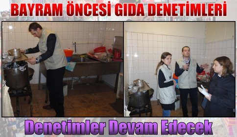 Bayram Öncesi Gıda Denetimleri