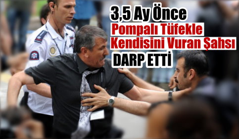 3,5 Ay Önce Pompalı Tüfekle Vuran Şahıs Darp Edildi
