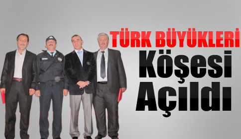 Türk Büyükleri Köşesi Törenle Açıldı!