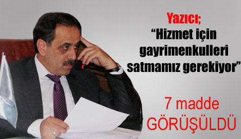 Yazıcı;Hizmet İçin Gayrimenkulleri Satmamız Gerekiyor
