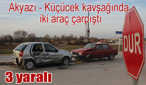 Akyazı - Küçücek Kavşağında yaralamalı trafik kazası
