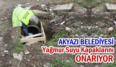 Akyazı Belediyesi Yağmur Kanarı Kapaklarını Onarıyor
