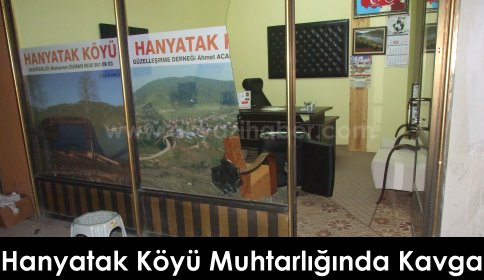 Hanyatak Köyü Muhtarlığında Kavga